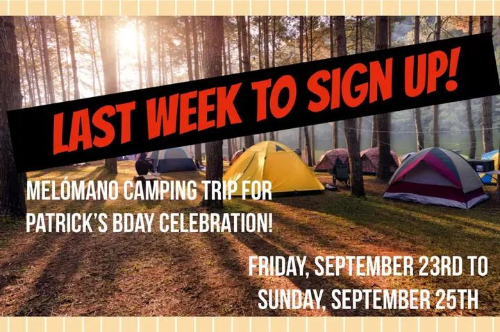 ‼️ LAST WEEK TO SIGN UP ‼️ Patrick's Birthday Camping Trip with the Melómano Fam! 🎉 We're going camping for the weekend and it will be filled with fun, laughter and good time
